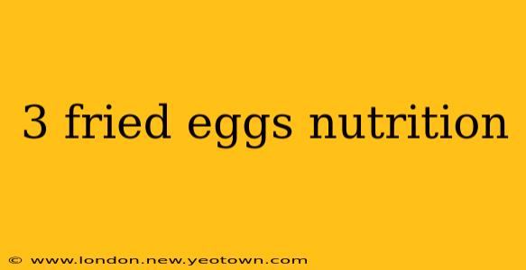 3 fried eggs nutrition
