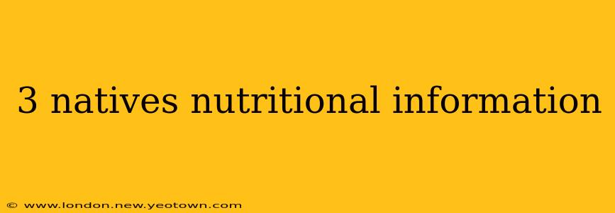 3 natives nutritional information