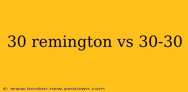 30 remington vs 30-30