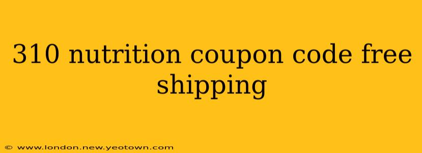 310 nutrition coupon code free shipping