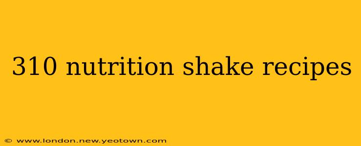 310 nutrition shake recipes