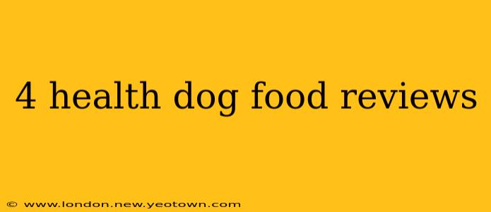 4 health dog food reviews