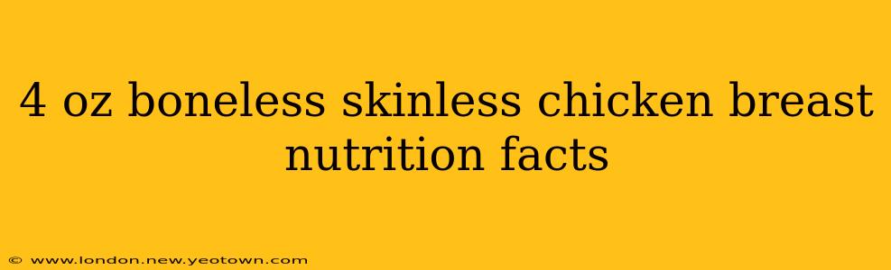 4 oz boneless skinless chicken breast nutrition facts
