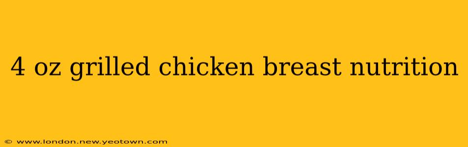 4 oz grilled chicken breast nutrition