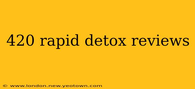 420 rapid detox reviews