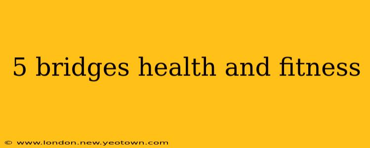 5 bridges health and fitness