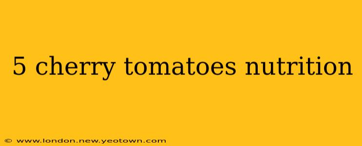 5 cherry tomatoes nutrition