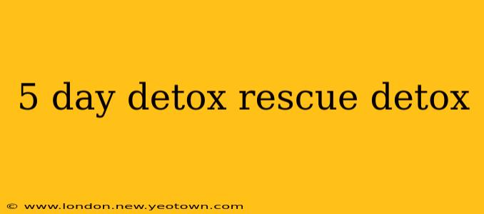 5 day detox rescue detox