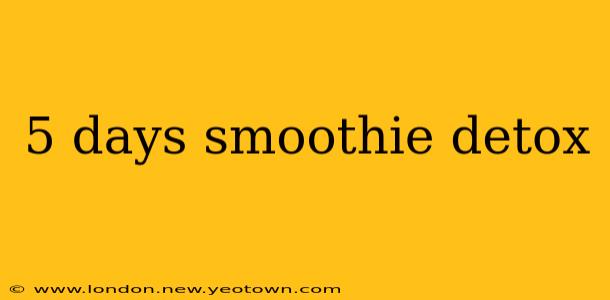5 days smoothie detox