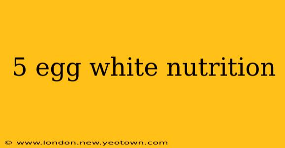 5 egg white nutrition