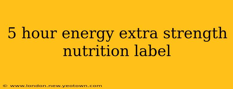 5 hour energy extra strength nutrition label