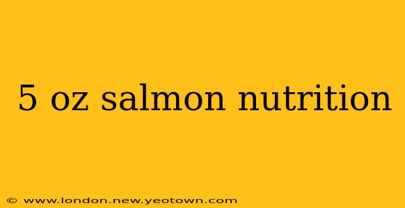 5 oz salmon nutrition