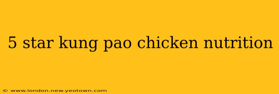 5 star kung pao chicken nutrition