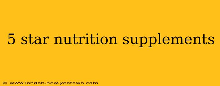 5 star nutrition supplements