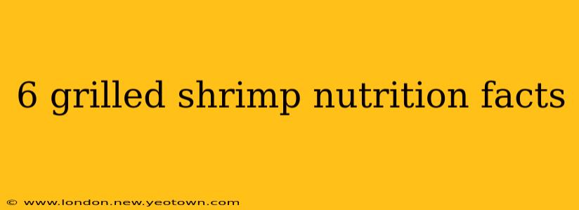 6 grilled shrimp nutrition facts