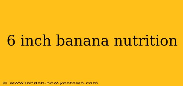 6 inch banana nutrition
