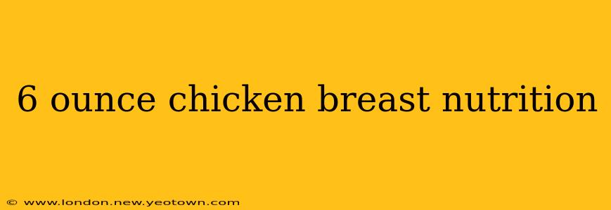 6 ounce chicken breast nutrition