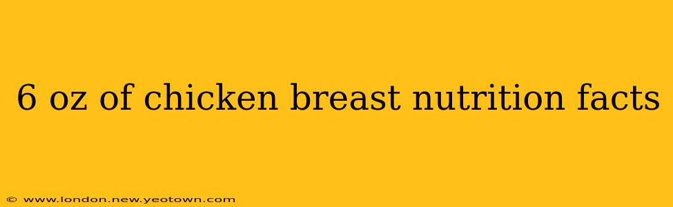 6 oz of chicken breast nutrition facts