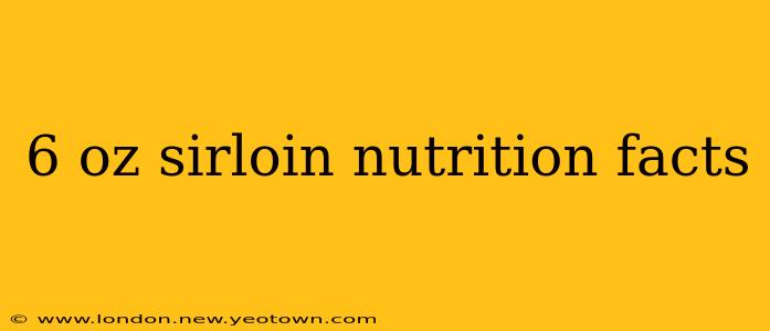6 oz sirloin nutrition facts