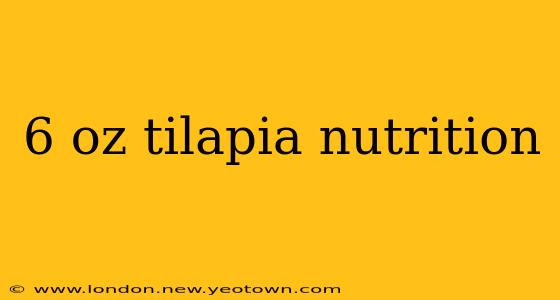 6 oz tilapia nutrition