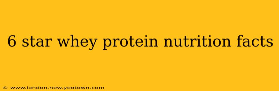 6 star whey protein nutrition facts