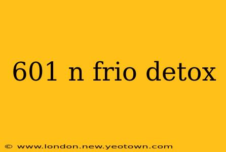 601 n frio detox