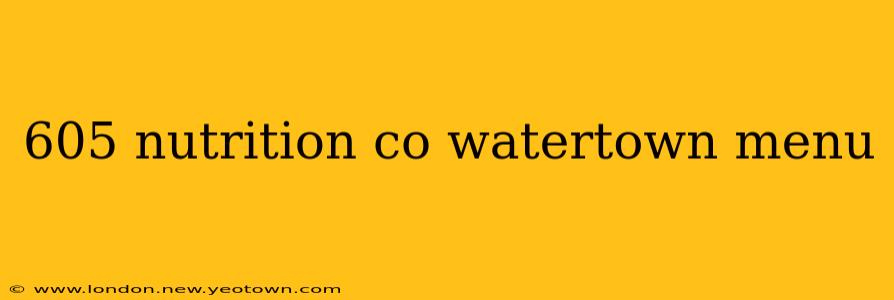 605 nutrition co watertown menu