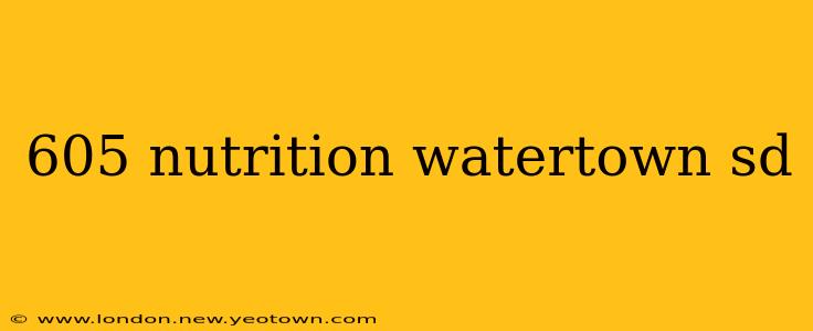 605 nutrition watertown sd