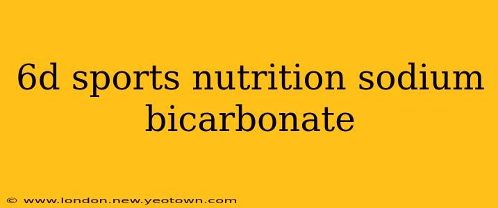 6d sports nutrition sodium bicarbonate