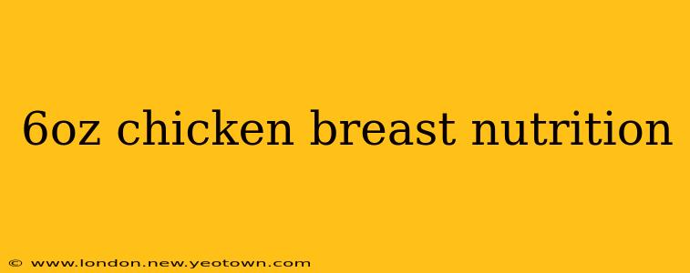 6oz chicken breast nutrition
