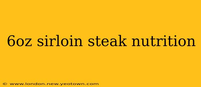 6oz sirloin steak nutrition
