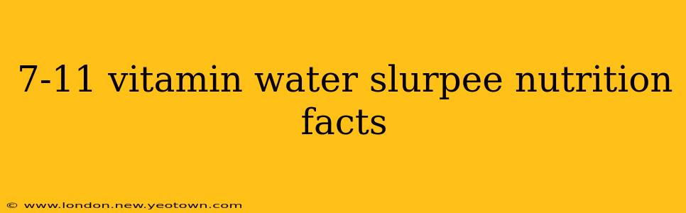 7-11 vitamin water slurpee nutrition facts