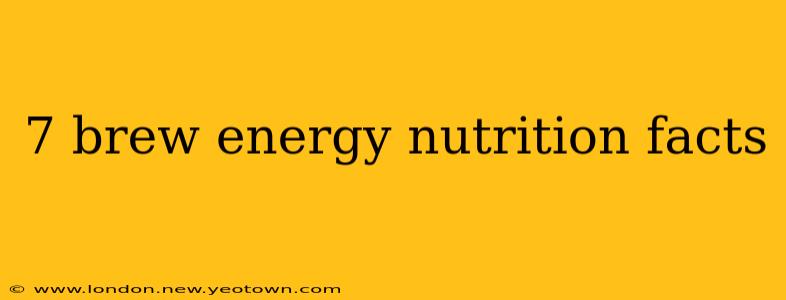 7 brew energy nutrition facts