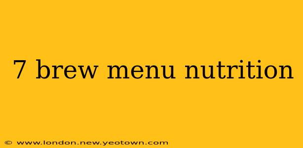 7 brew menu nutrition