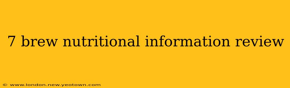 7 brew nutritional information review