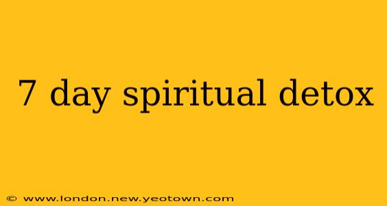7 day spiritual detox