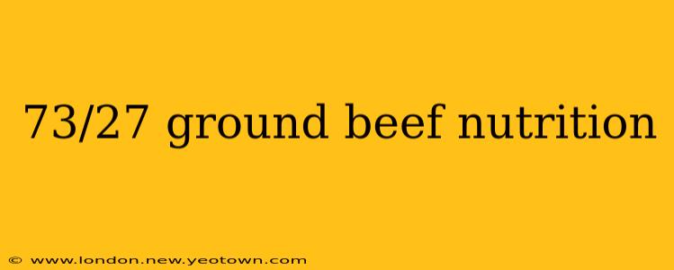 73/27 ground beef nutrition