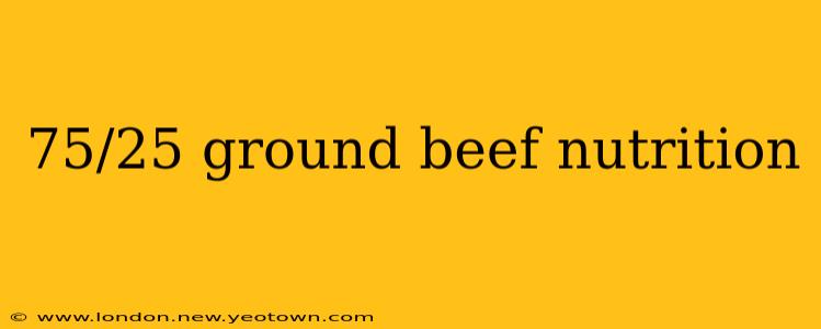 75/25 ground beef nutrition