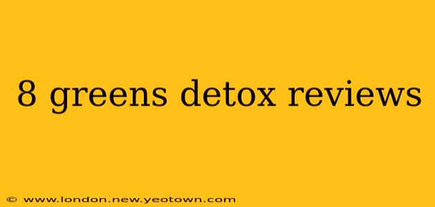 8 greens detox reviews
