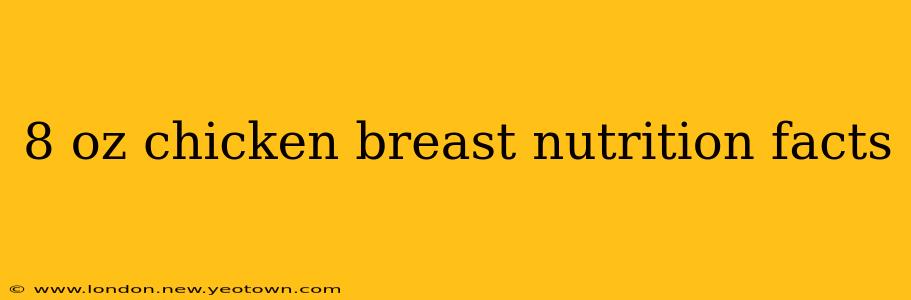 8 oz chicken breast nutrition facts
