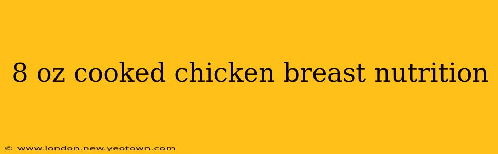 8 oz cooked chicken breast nutrition