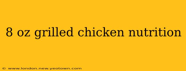 8 oz grilled chicken nutrition