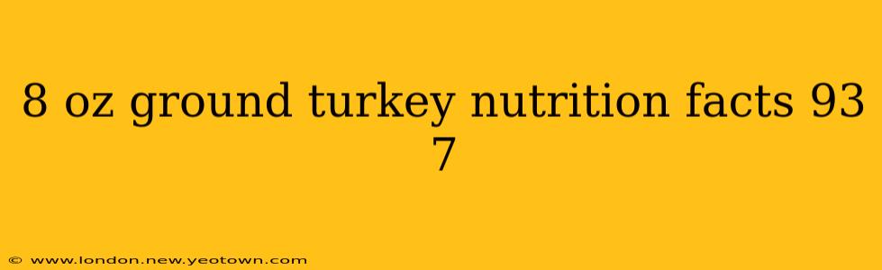 8 oz ground turkey nutrition facts 93 7