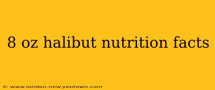 8 oz halibut nutrition facts