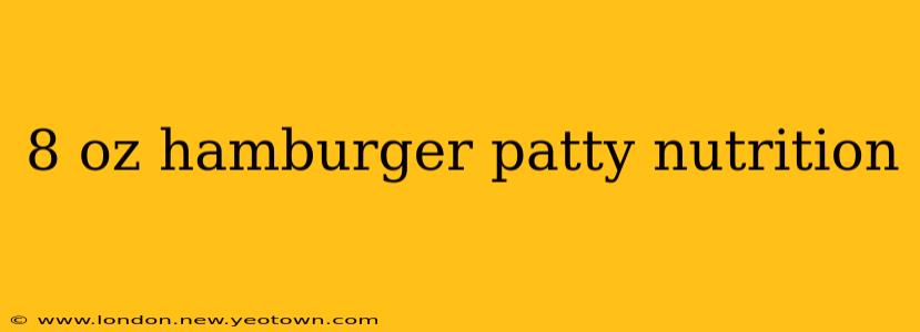 8 oz hamburger patty nutrition