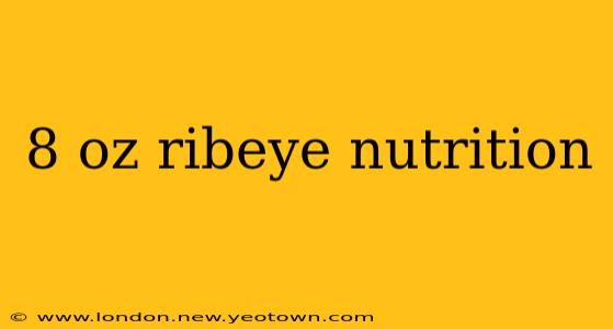8 oz ribeye nutrition