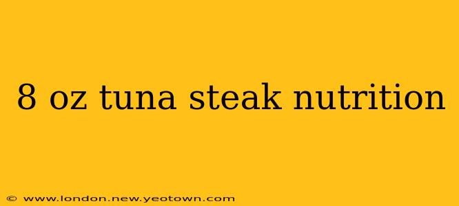 8 oz tuna steak nutrition