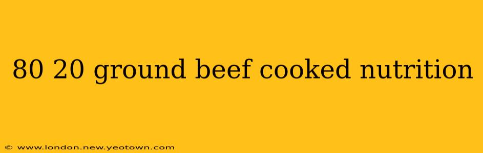 80 20 ground beef cooked nutrition