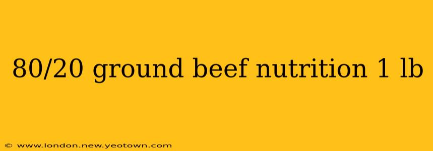 80/20 ground beef nutrition 1 lb