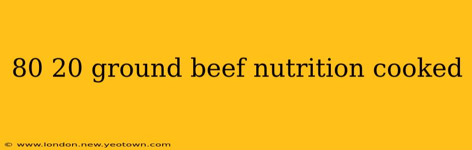 80 20 ground beef nutrition cooked
